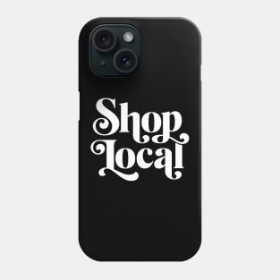 Shop Local Phone Case