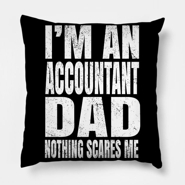 I'm An Accountant Dad Nothing Scares Me - Funny Accounting print Pillow by Grabitees