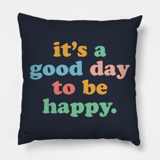 It's A Good Day To Be Happy Motivational Happiness Be Kind Pillow