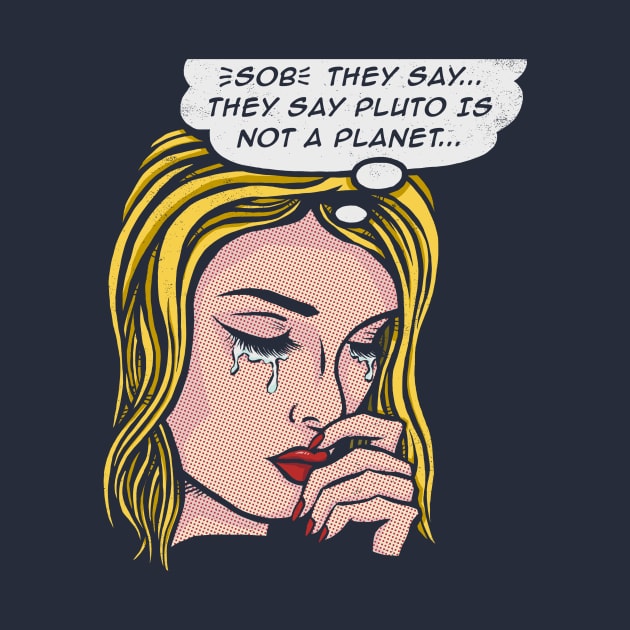 They Say Pluto is not a Planet by kg07_shirts