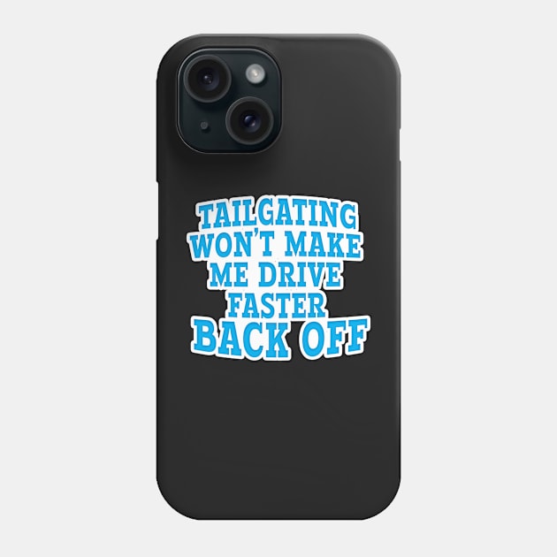 TAILGATING WON'T MAKE ME DRIVE FASTER BACK OFF Phone Case by Roly Poly Roundabout