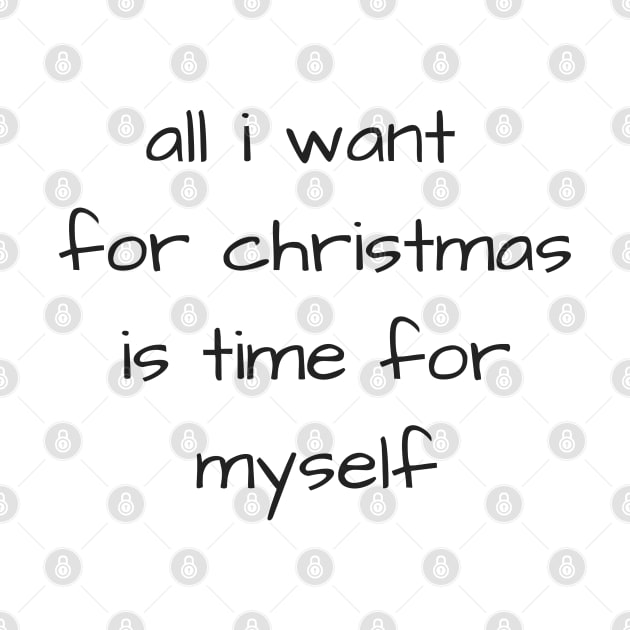 all i want for christmas is time for myself text design by artistic-much