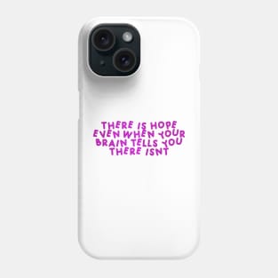 There Is Hope, Even When Your Brain Tells You There Isn't  Pink Phone Case