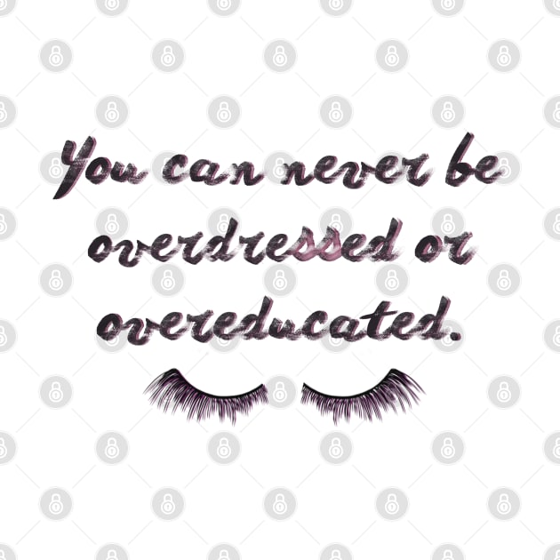 You can never be overdressed or overeducated. by LanaBanana