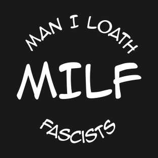 MILF - Man I Loath Fascists T-Shirt