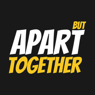 Apart But Together T-Shirt