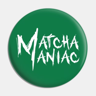 Matcha Maniac Pin