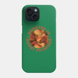 Addicted To Roast Potatoes Phone Case