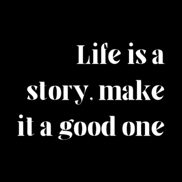 "Life is a story, make it a good one" by retroprints