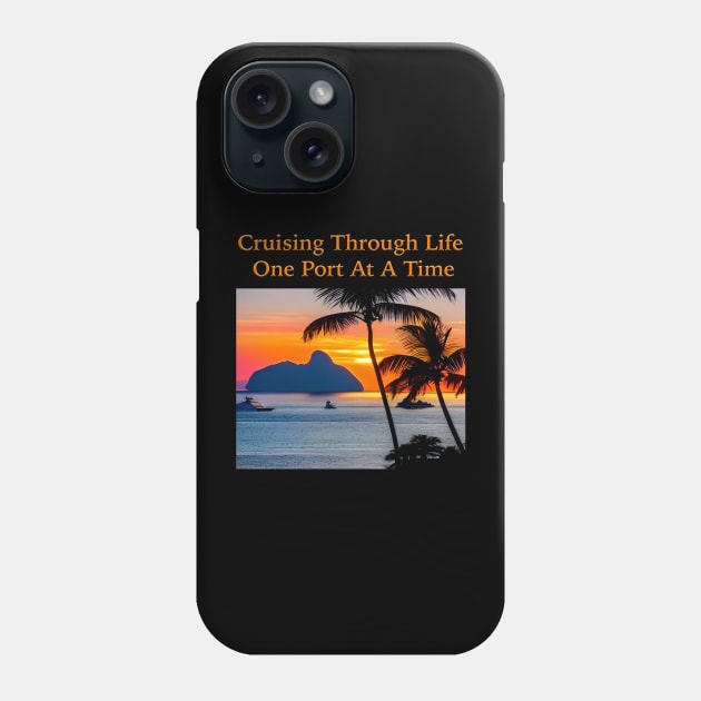 Cruising Through Life One Port At A Time Phone Case by Musical Art By Andrew