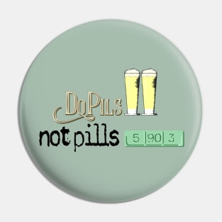 Do Pils, Not Pills Pin