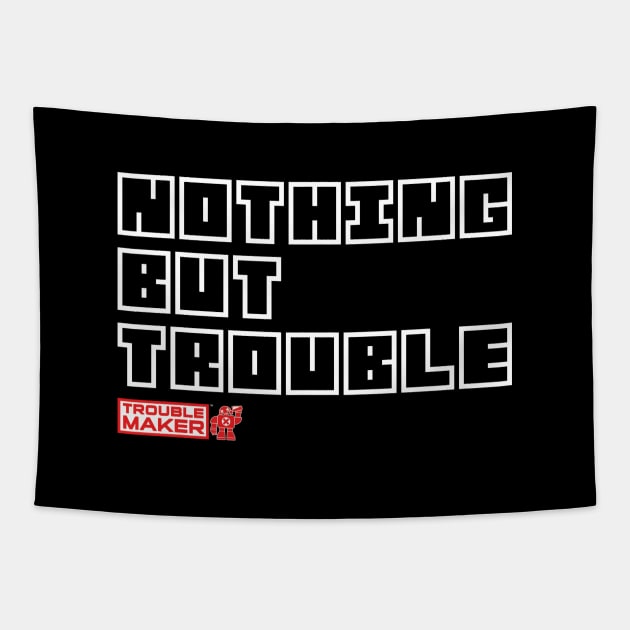 Nothing But TroubleMaker Tapestry by troublemaker