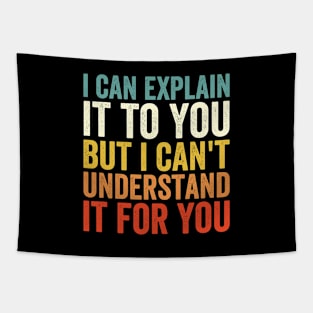 I Can Explain It To You But I Can't Understand It For You Tapestry