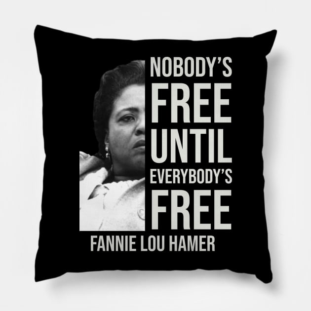Nobody's Free Until Everybody's Free | Fannie Lou Hamer | Black Woman | Civil Rights Pillow by UrbanLifeApparel