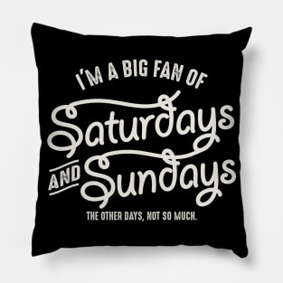 I'm A Big Fan Of Saturday And Sunday Pillow