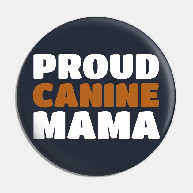 Proud Canine Mom - Puppy Dog Mama Pride Pin by PozureTees108