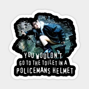 You Wouldn't go to the Toilet in a Policemans Helmet Magnet