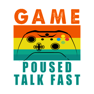 GAME POUSED TALK FAST T-Shirt