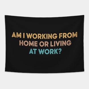 am i working from home or living at work Tapestry