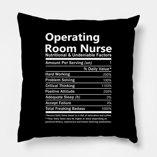 Operating Room Nurse T Shirt - Nutritional and Undeniable Factors Gift Item Tee Pillow by Ryalgi