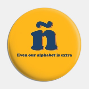 ñ "Even our alphabet is extra" Pin