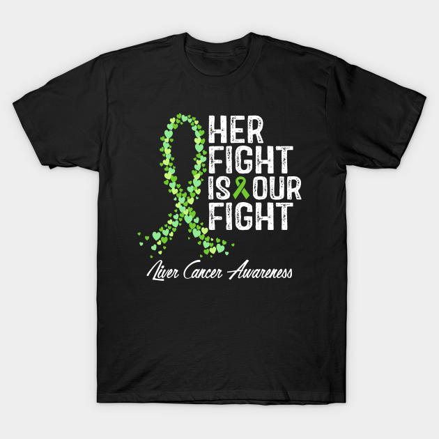 Discover Liver Cancer Awareness Her Fight Is Our Fight - Liver Cancer Awareness - T-Shirt