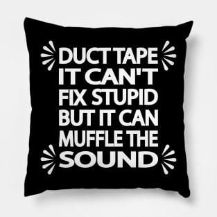 Duct tape It can't fix stupid but it can muffle the sound Pillow