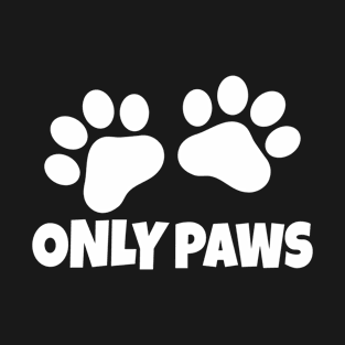 Funny Pet Only Paws Dogs Cats Pets Animals T-Shirt