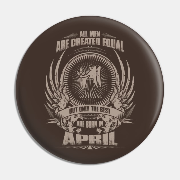 All Men are created equal, but only The best are born in April Pin by variantees