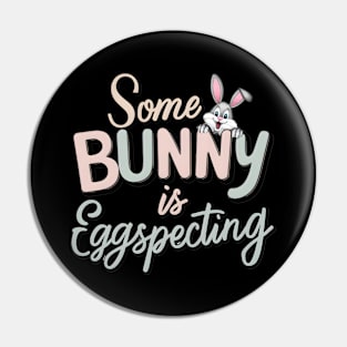 Some Bunny Is Eggspecting Pin