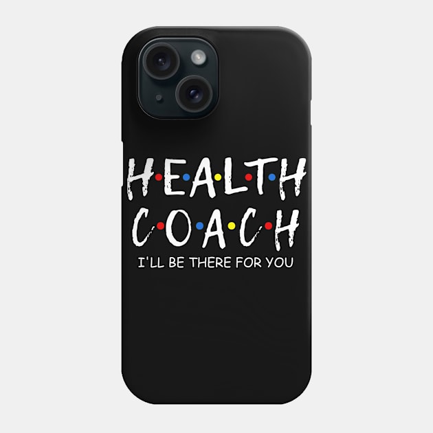 health Coach i'll be there for you Mentor, Mental Health Coach workout Phone Case by Shop design