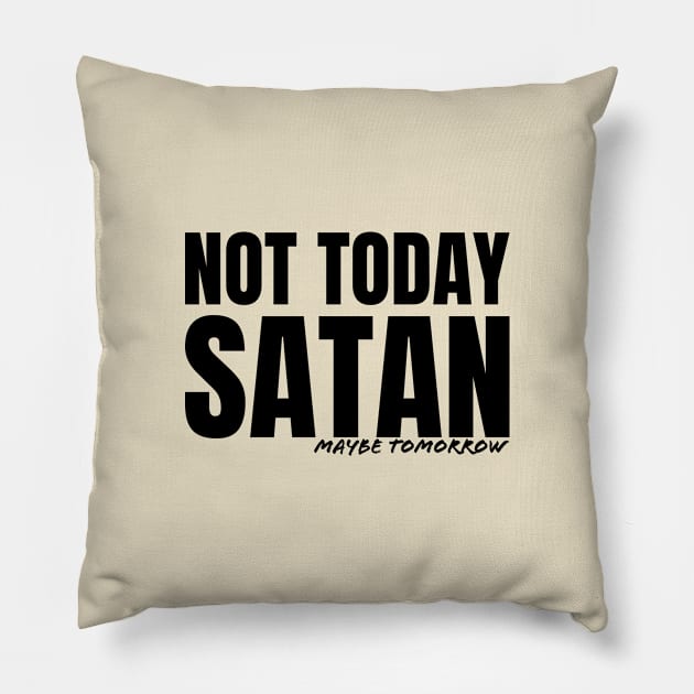 Not Today Satan Pillow by thedysfunctionalbutterfly