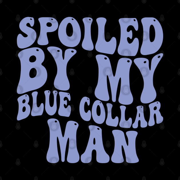 spoiled by my blue collar man by mdr design