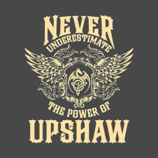 Upshaw Name Shirt Upshaw Power Never Underestimate T-Shirt