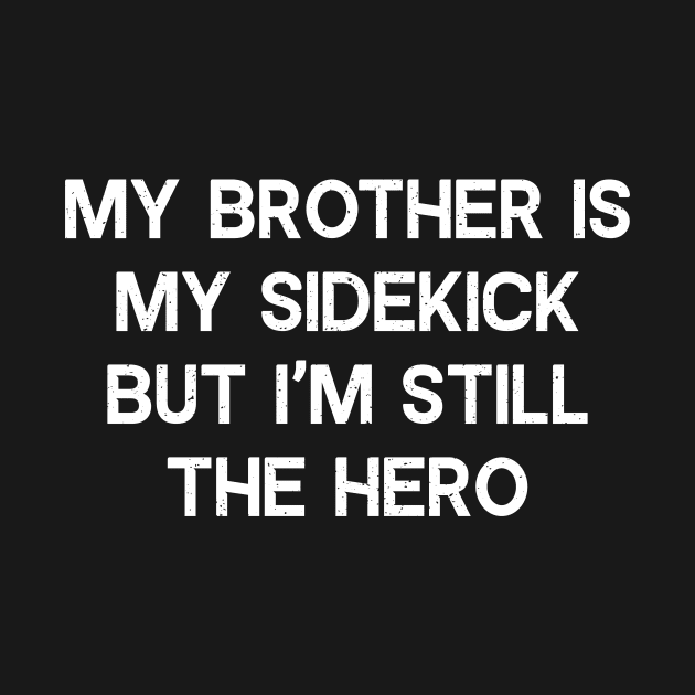 My Brother is My Sidekick, but I'm Still the Hero by trendynoize