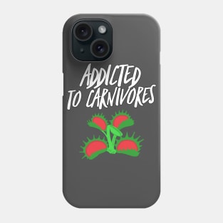 Addicted to Carnivores Phone Case