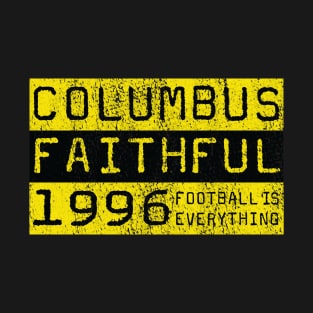 Football Is Everything - Columbus Crew SC Faithful T-Shirt