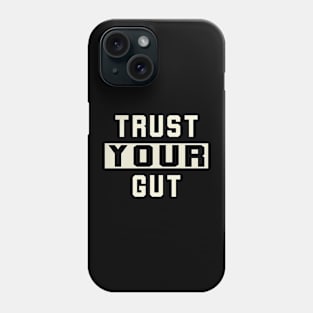 Trust Your Gut Motivational And Inspirationsl Phone Case