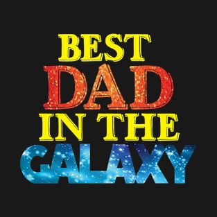 BEST DAD IN THE GLAXY T-Shirt