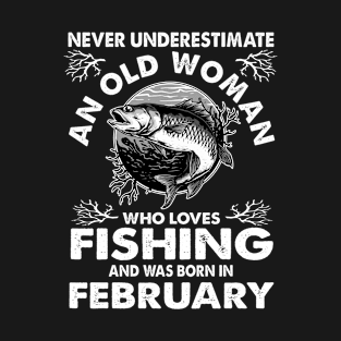 Never Underestimate An Old Woman Who Loves Fishing February T-Shirt