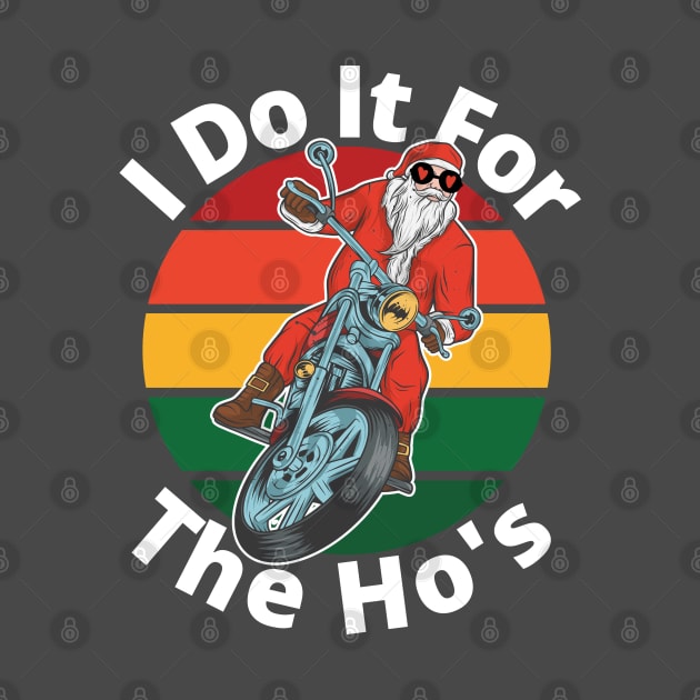 I do it for the hos, funny santa, motorcycle santa, funny christmas 2020 I do it for the ho's design by kissedbygrace