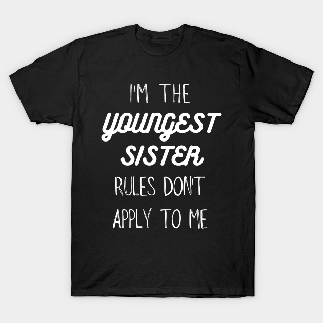 Discover Youngest Sister Gift - Rules Don't Apply To Me - Youngest Sister - T-Shirt