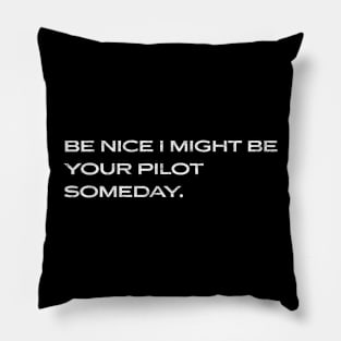 Be Nice I Might Be Your Pilot Someday Aviation Aircraft Pillow