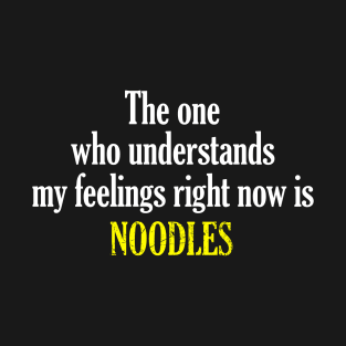 My Feelng is Noodles T-Shirt