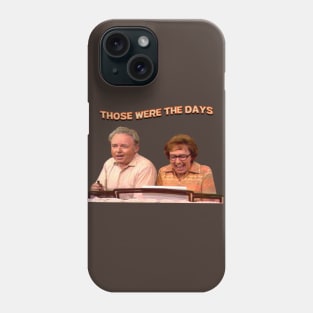 Those Were The Days- All In The Family Phone Case