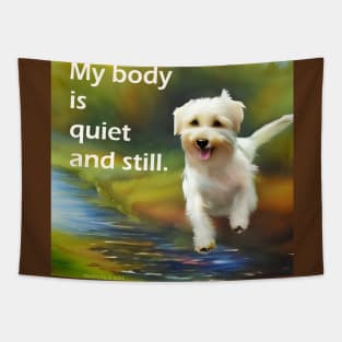 My body is quiet and still  with very cute happy little dog running Tapestry