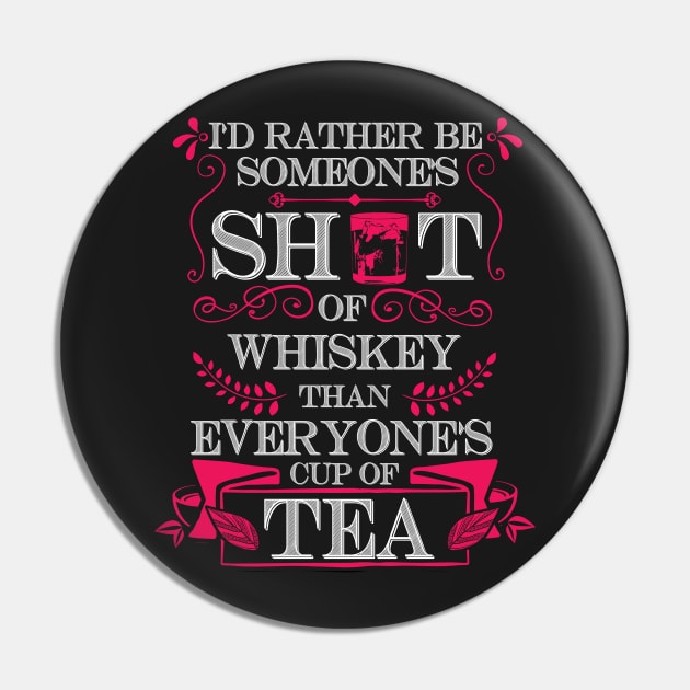 I'd  Rather Be A Shot Of Whiskey T Shirt Pin by Gavinstees