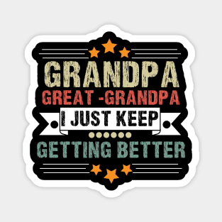 Dad Grandpa and Great Grandpa Shirt, I Just Keep Getting Better Tshirt, Promoted To Great-Grandpa Shirt, Grandfather Shirt, Gift For Dad Tee Magnet