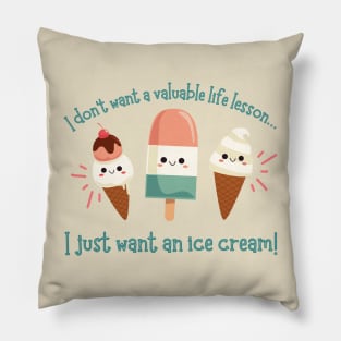 I Just Want An Ice Cream! Pillow