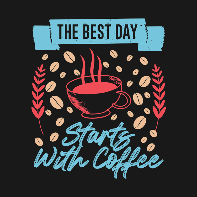 THE BEST DAY STARTS WITH COFFEE FUNNY GIFT by Fashion Style